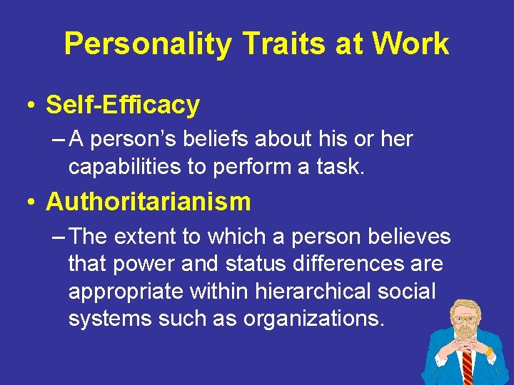 Personality Traits at Work • Self-Efficacy – A person’s beliefs about his or her