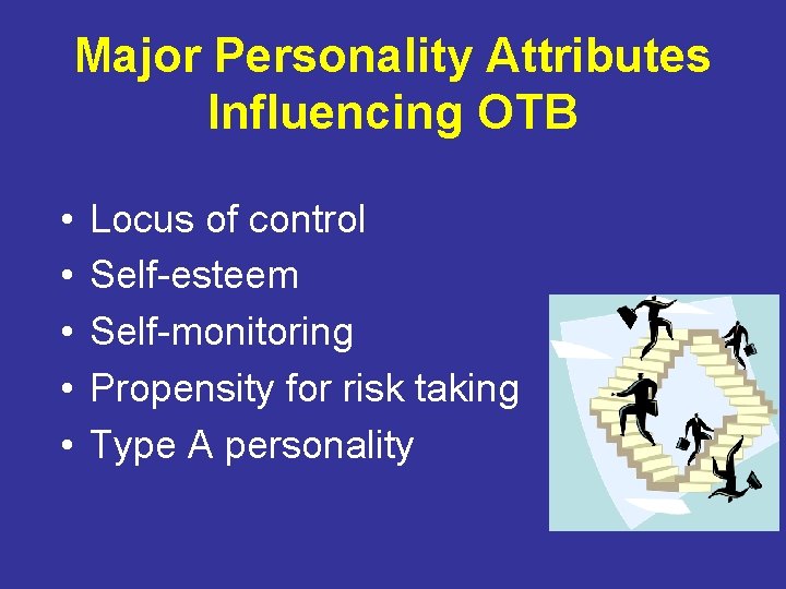 Major Personality Attributes Influencing OTB • • • Locus of control Self-esteem Self-monitoring Propensity