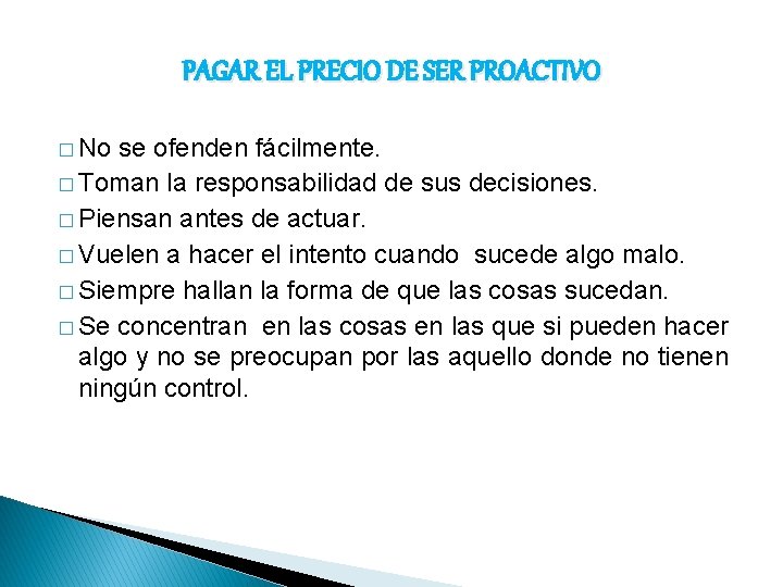 PAGAR EL PRECIO DE SER PROACTIVO � No se ofenden fácilmente. � Toman la