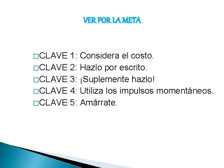 VER POR LA META � CLAVE 1: Considera el costo. � CLAVE 2: Hazlo