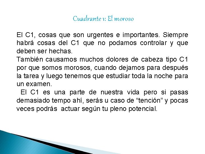 Cuadrante 1: El moroso El C 1, cosas que son urgentes e importantes. Siempre