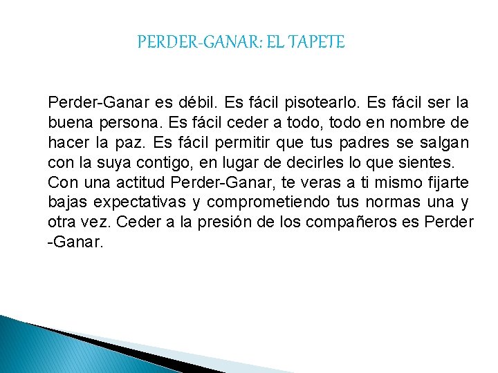 PERDER-GANAR: EL TAPETE Perder-Ganar es débil. Es fácil pisotearlo. Es fácil ser la buena