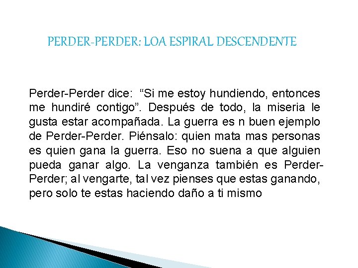 PERDER-PERDER: LOA ESPIRAL DESCENDENTE Perder-Perder dice: “Si me estoy hundiendo, entonces me hundiré contigo”.