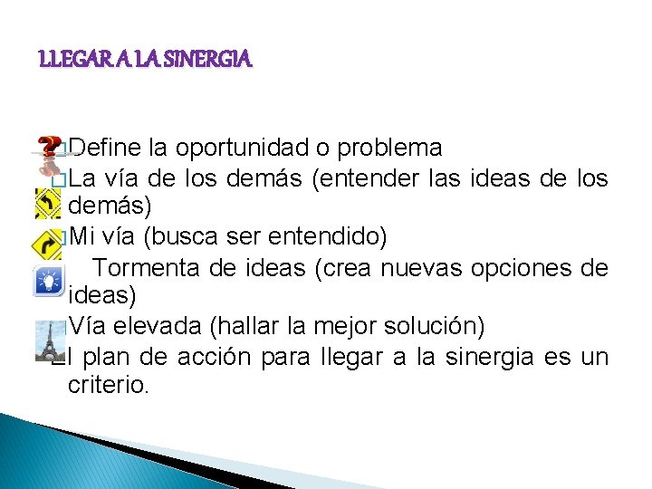 LLEGAR A LA SINERGIA � Define la oportunidad o problema � La vía de