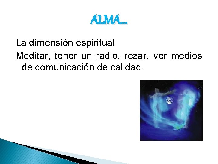 ALMA… La dimensión espiritual Meditar, tener un radio, rezar, ver medios de comunicación de