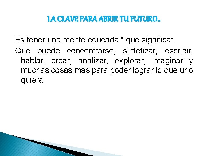 LA CLAVE PARA ABRIR TU FUTURO. . Es tener una mente educada “ que