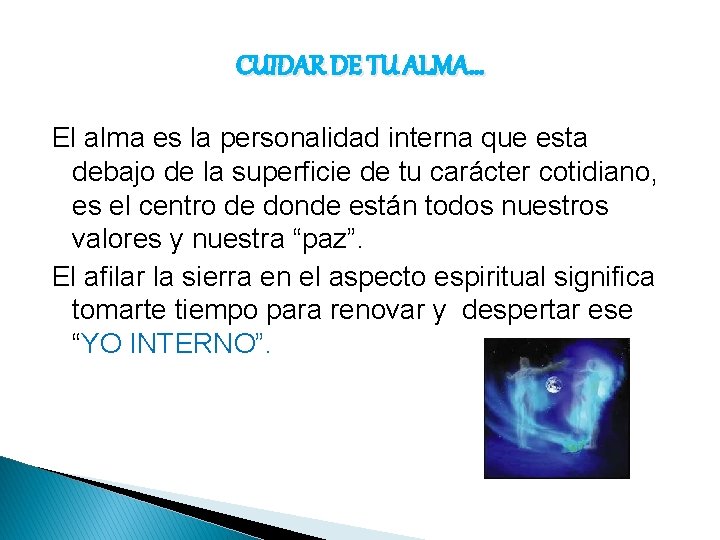 CUIDAR DE TU ALMA… El alma es la personalidad interna que esta debajo de