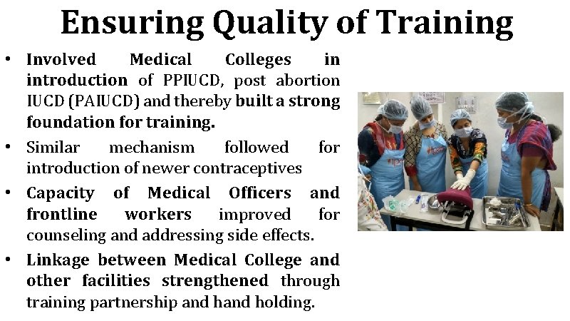 Ensuring Quality of Training • Involved Medical Colleges in introduction of PPIUCD, post abortion