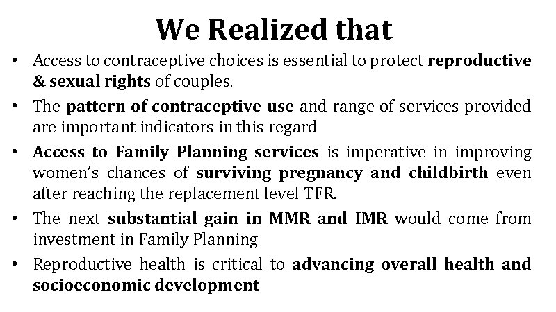 We Realized that • Access to contraceptive choices is essential to protect reproductive &