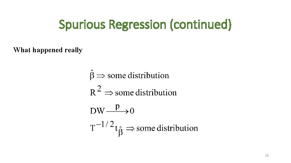 Spurious Regression (continued) What happened really 18 