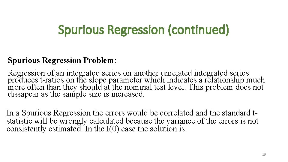 Spurious Regression (continued) Spurious Regression Problem: Regression of an integrated series on another unrelated