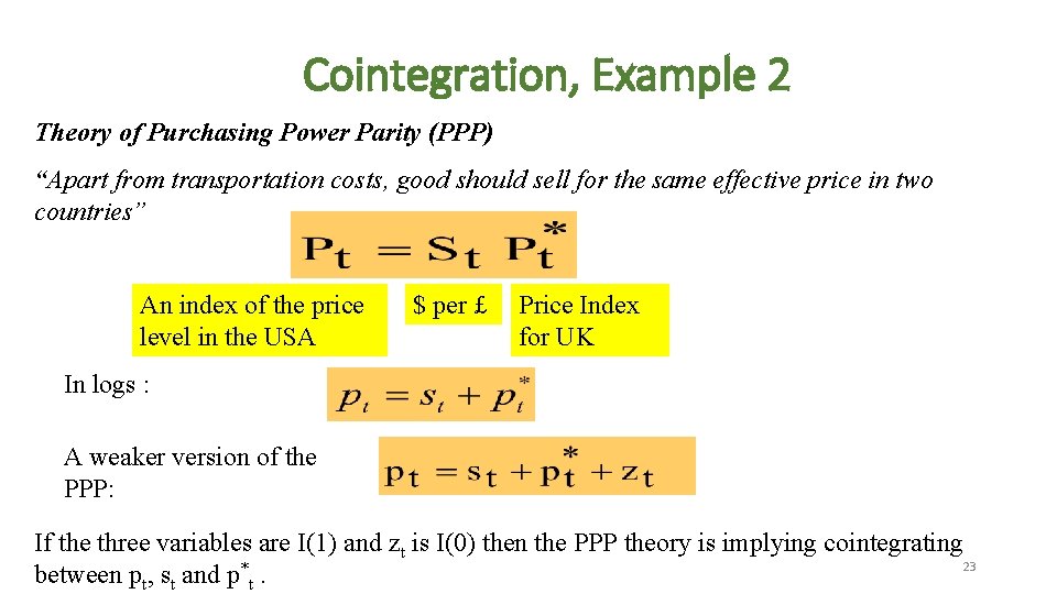 Cointegration, Example 2 Theory of Purchasing Power Parity (PPP) “Apart from transportation costs, good