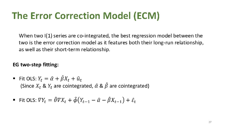 The Error Correction Model (ECM) When two I(1) series are co-integrated, the best regression