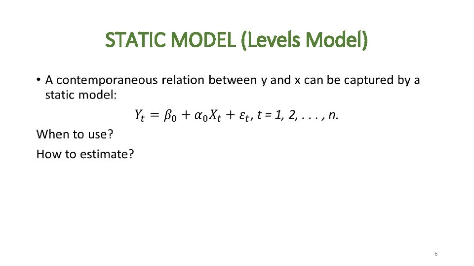 STATIC MODEL (Levels Model) • 6 STATIC MODEL (Levels Model) • 6