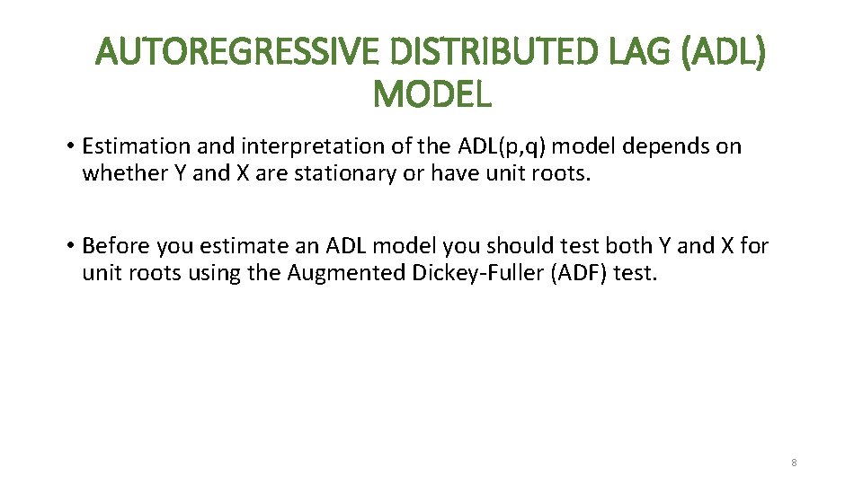 AUTOREGRESSIVE DISTRIBUTED LAG (ADL) MODEL • Estimation and interpretation of the ADL(p, q) model AUTOREGRESSIVE DISTRIBUTED LAG (ADL) MODEL • Estimation and interpretation of the ADL(p, q) model