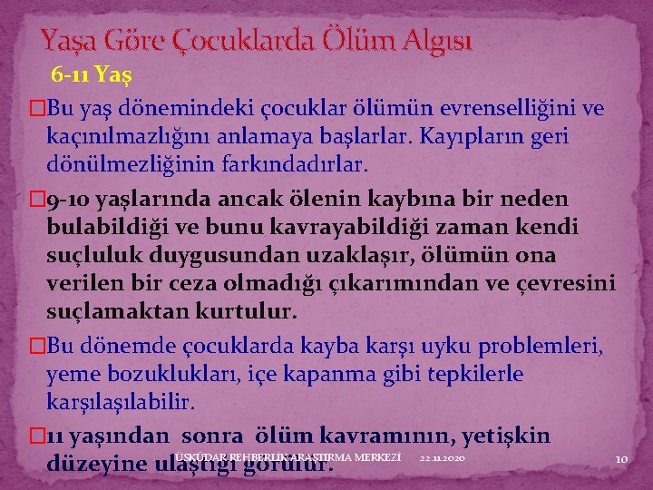 Yaşa Göre Çocuklarda Ölüm Algısı 6 -11 Yaş �Bu yaş dönemindeki çocuklar ölümün evrenselliğini