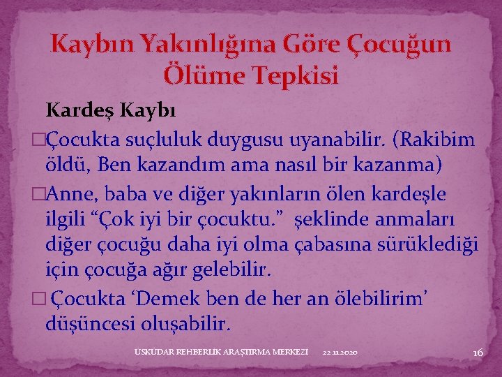 Kaybın Yakınlığına Göre Çocuğun Ölüme Tepkisi Kardeş Kaybı �Çocukta suçluluk duygusu uyanabilir. (Rakibim öldü,