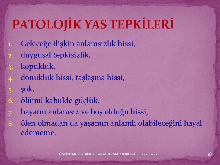 PATOLOJİK YAS TEPKİLERİ 1. 2. 3. 4. 5. 6. 7. 8. Geleceğe ilişkin anlamsızlık