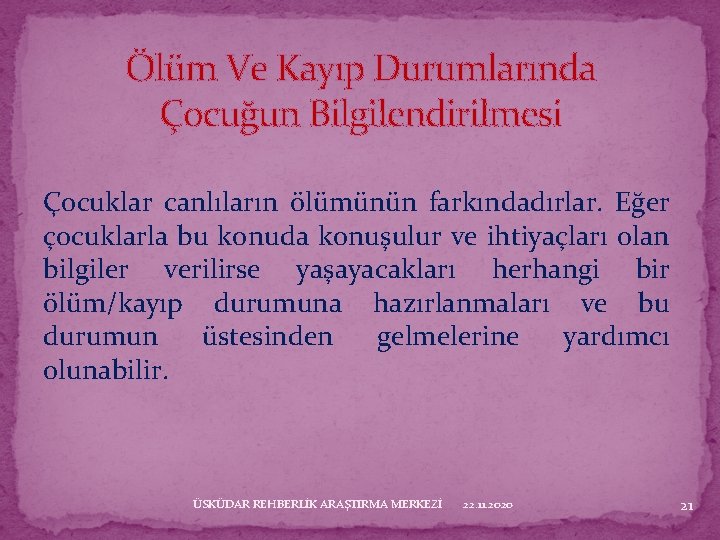 Ölüm Ve Kayıp Durumlarında Çocuğun Bilgilendirilmesi Çocuklar canlıların ölümünün farkındadırlar. Eğer çocuklarla bu konuda