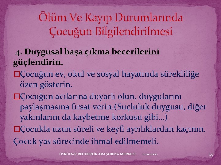 Ölüm Ve Kayıp Durumlarında Çocuğun Bilgilendirilmesi 4. Duygusal başa çıkma becerilerini güçlendirin. �Çocuğun ev,