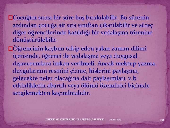 �Çocuğun sırası bir süre boş bırakılabilir. Bu sürenin ardından çocuğa ait sıra sınıftan çıkarılabilir