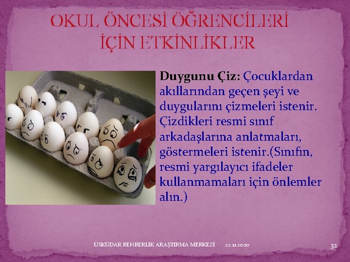 OKUL ÖNCESİ ÖĞRENCİLERİ İÇİN ETKİNLİKLER Duygunu Çiz: Çocuklardan akıllarından geçen şeyi ve duygularını çizmeleri