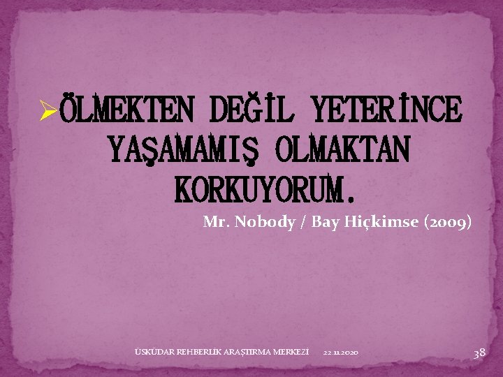 ØÖLMEKTEN DEĞİL YETERİNCE YAŞAMAMIŞ OLMAKTAN KORKUYORUM. Mr. Nobody / Bay Hiçkimse (2009) ÜSKÜDAR REHBERLİK