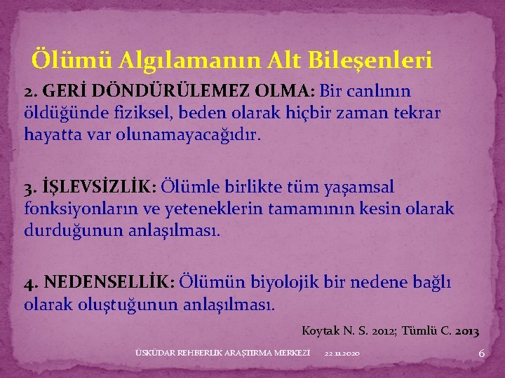 Ölümü Algılamanın Alt Bileşenleri 2. GERİ DÖNDÜRÜLEMEZ OLMA: Bir canlının öldüğünde fiziksel, beden olarak