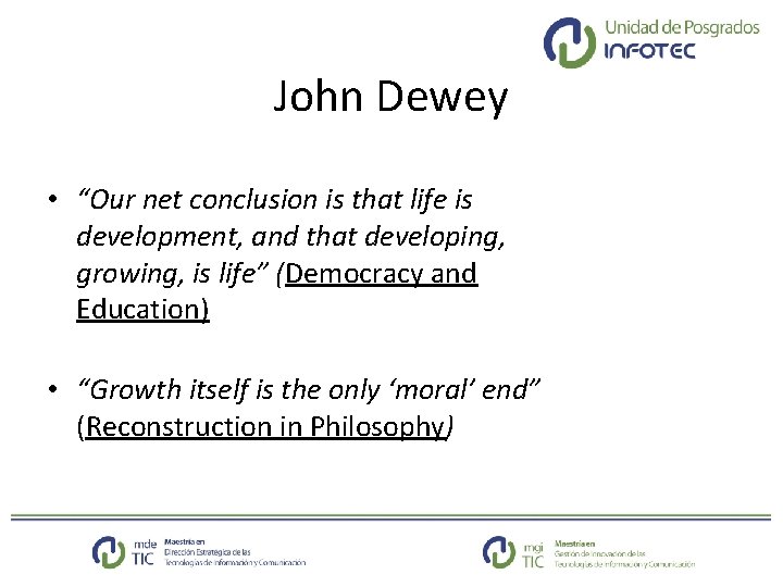 John Dewey • “Our net conclusion is that life is development, and that developing,