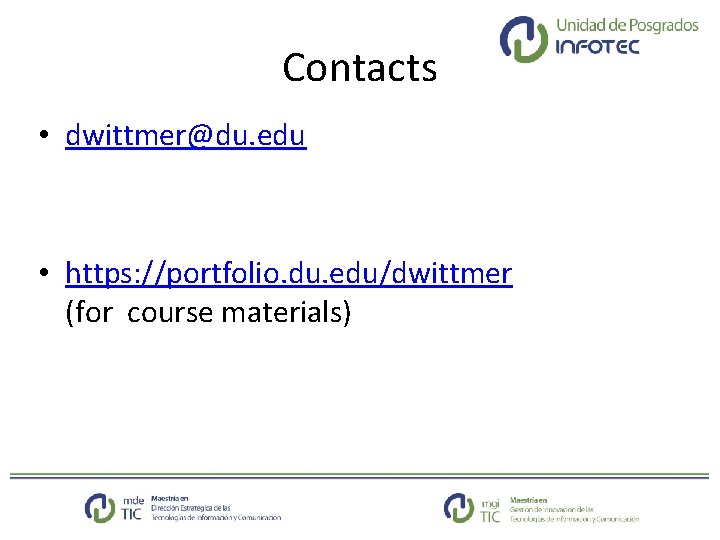 Contacts • dwittmer@du. edu • https: //portfolio. du. edu/dwittmer (for course materials) 