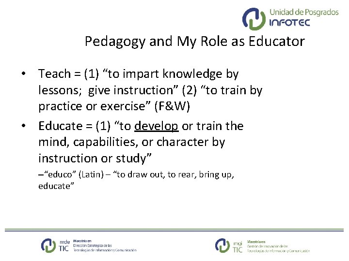 Pedagogy and My Role as Educator • Teach = (1) “to impart knowledge by