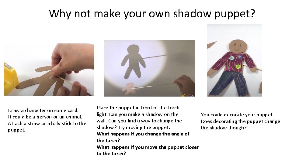 Why not make your own shadow puppet? Draw a character on some card. It