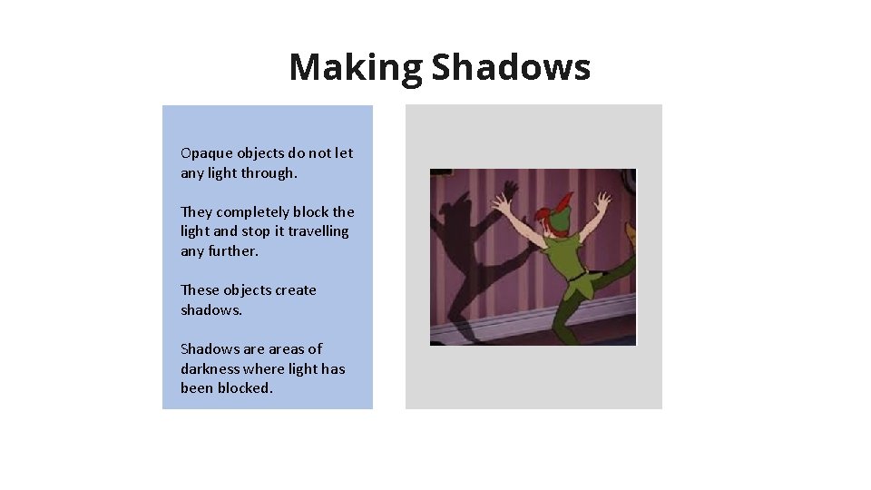 Making Shadows Opaque objects do not let any light through. They completely block the