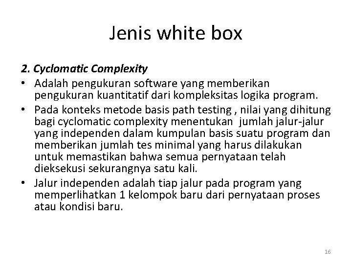Jenis white box 2. Cyclomatic Complexity • Adalah pengukuran software yang memberikan pengukuran kuantitatif