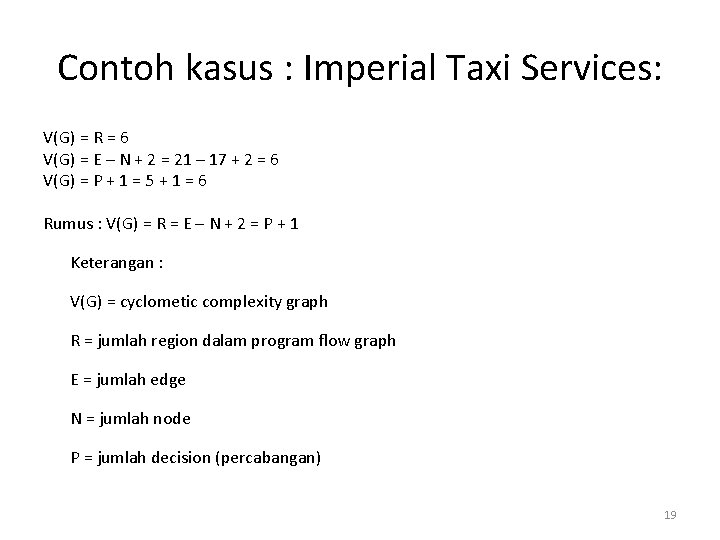 Contoh kasus : Imperial Taxi Services: V(G) = R = 6 V(G) = E