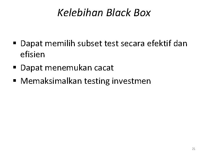 Kelebihan Black Box § Dapat memilih subset test secara efektif dan efisien § Dapat