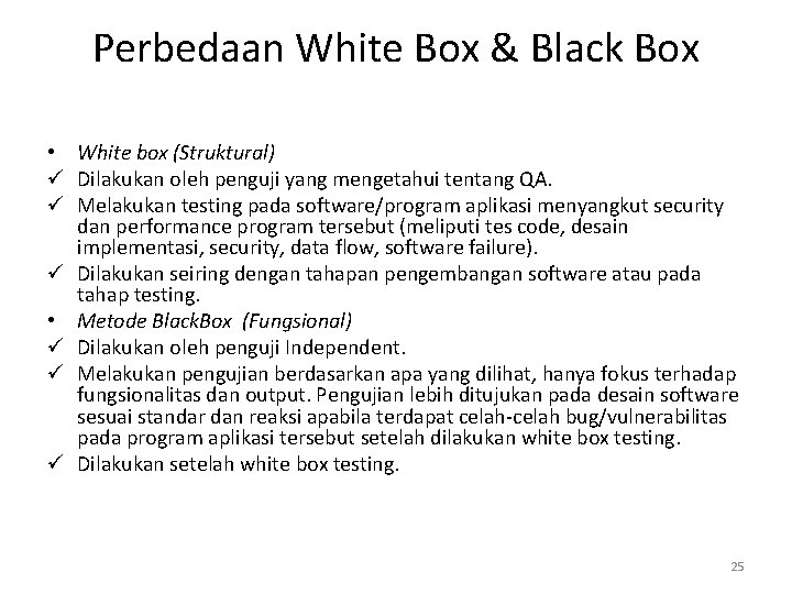 Perbedaan White Box & Black Box • White box (Struktural) ü Dilakukan oleh penguji
