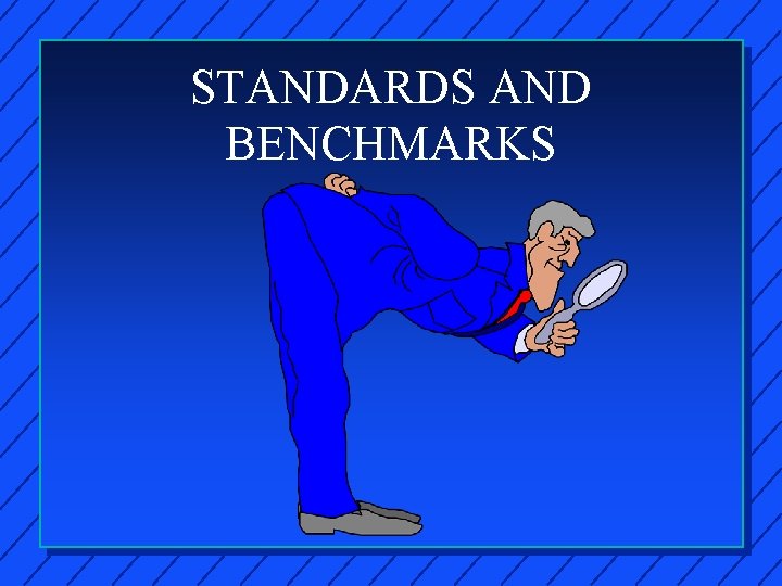 STANDARDS AND BENCHMARKS 