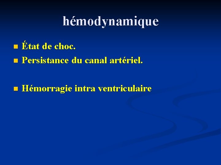 hémodynamique État de choc. n Persistance du canal artériel. n n Hémorragie intra ventriculaire