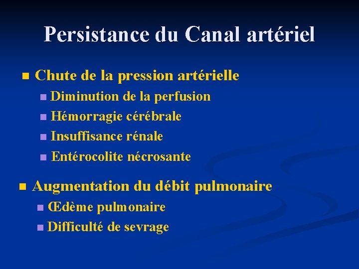 Persistance du Canal artériel n Chute de la pression artérielle Diminution de la perfusion