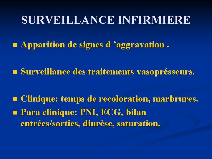 SURVEILLANCE INFIRMIERE n Apparition de signes d ’aggravation. n Surveillance des traitements vasoprésseurs. Clinique: