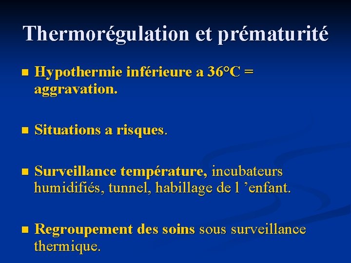 Thermorégulation et prématurité n Hypothermie inférieure a 36°C = aggravation. n Situations a risques.