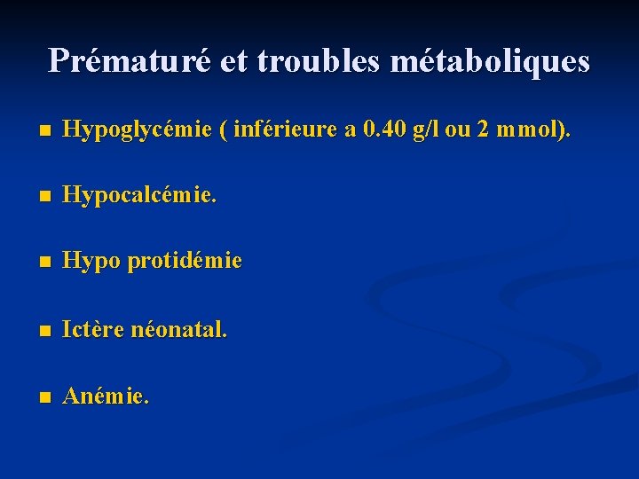 Prématuré et troubles métaboliques n Hypoglycémie ( inférieure a 0. 40 g/l ou 2