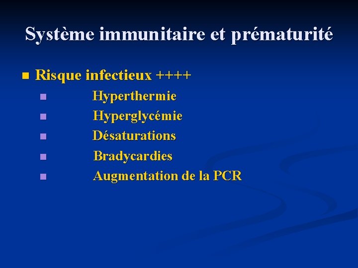 Système immunitaire et prématurité n Risque infectieux ++++ Hyperthermie n Hyperglycémie n Désaturations n