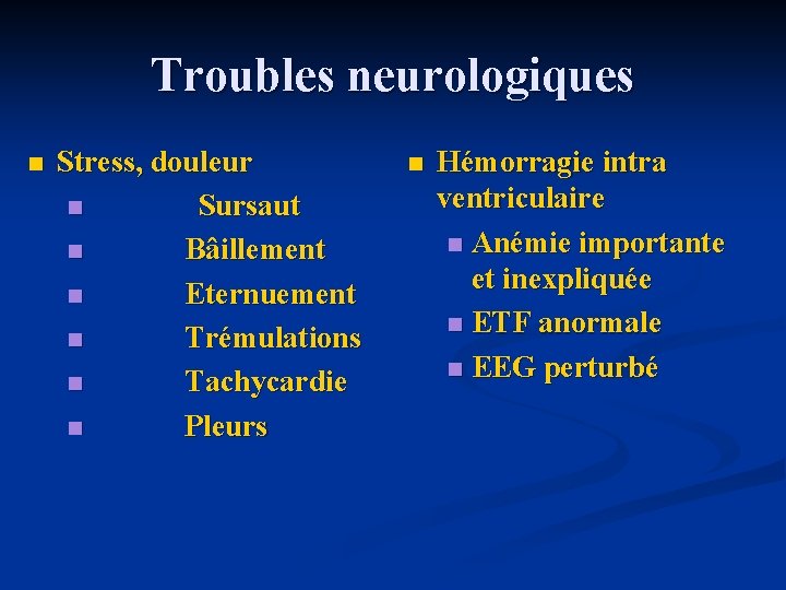 Troubles neurologiques n Stress, douleur n Sursaut n Bâillement n Eternuement n Trémulations n