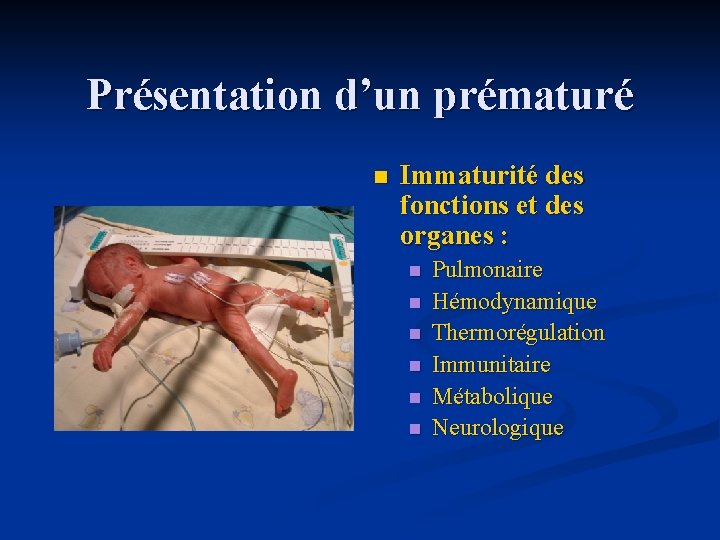 Présentation d’un prématuré n Immaturité des fonctions et des organes : n n n