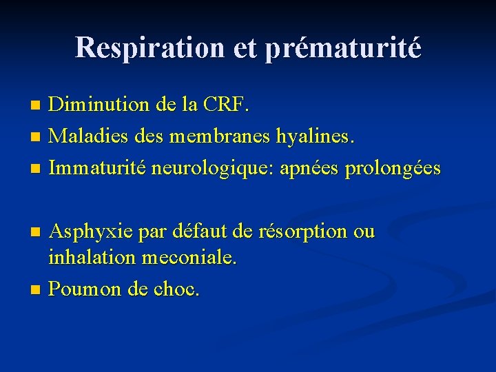 Respiration et prématurité Diminution de la CRF. n Maladies des membranes hyalines. n Immaturité