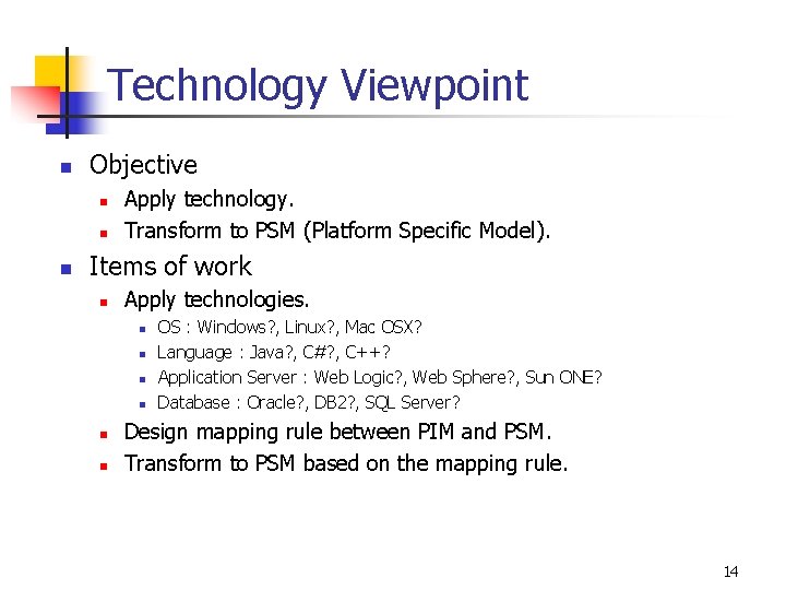 Technology Viewpoint n Objective n n n Apply technology. Transform to PSM (Platform Specific