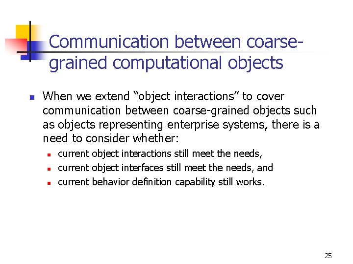 Communication between coarsegrained computational objects n When we extend “object interactions” to cover communication