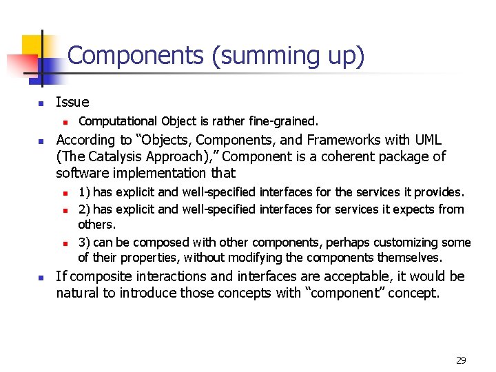 Components (summing up) n Issue n n According to “Objects, Components, and Frameworks with